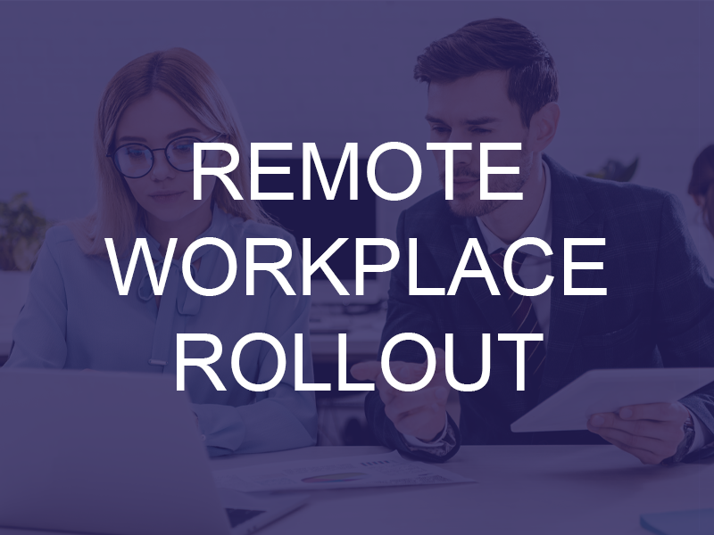 Remote workplace rollout